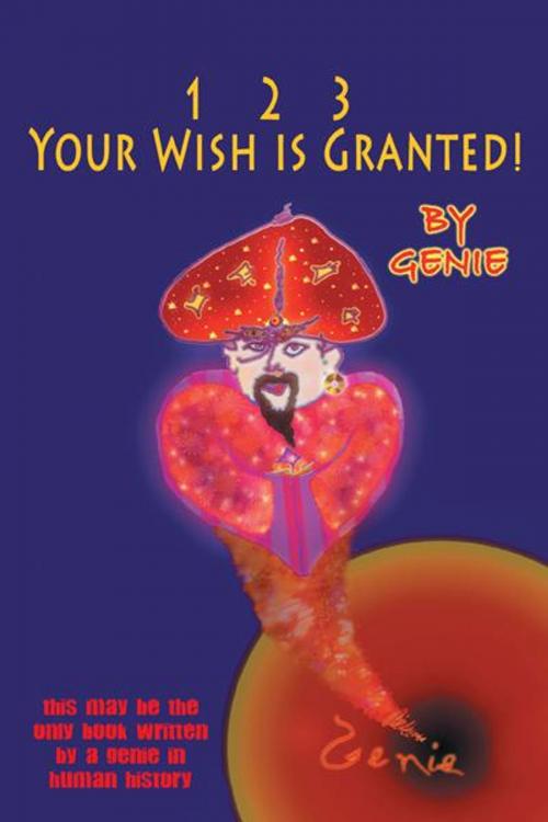 Cover of the book 1, 2, 3 Your Wish Is Granted! by Genie, Balboa Press