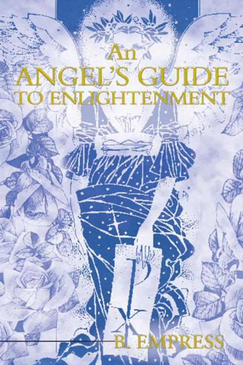 Cover of the book An Angel's Guide to Enlightenment by B. Empress, Balboa Press