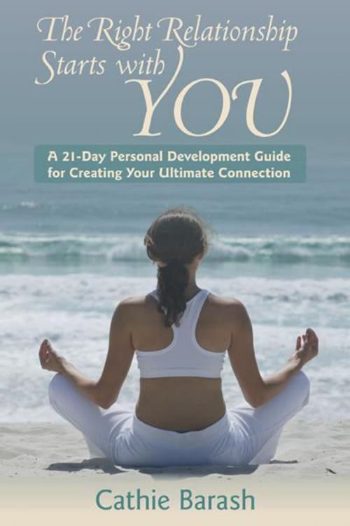 Cover of the book The Right Relationship Starts with You by Cathie Barash, Balboa Press