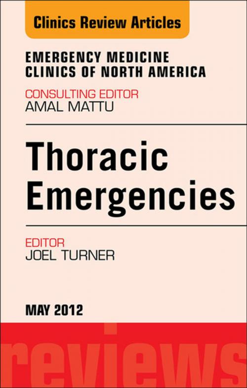 Cover of the book Thoracic Emergencies, An Issue of Emergency Medicine Clinics - E-Book by Joel Turner, MD, Elsevier Health Sciences