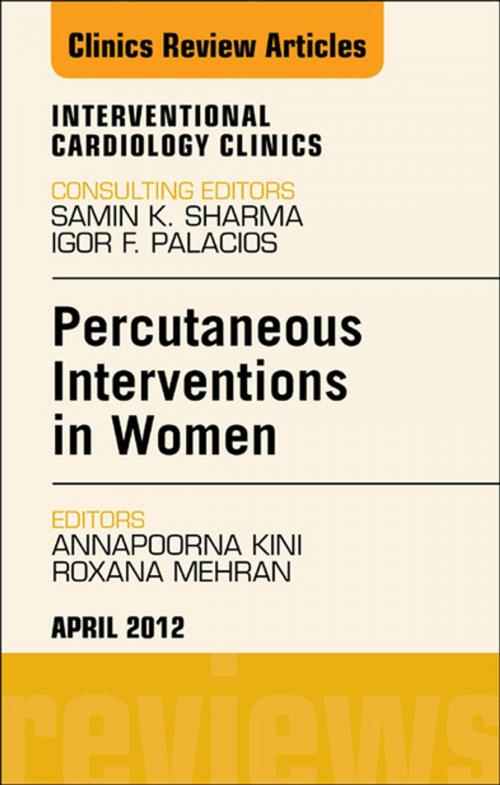 Cover of the book Percutaneous Interventions in Women, An Issue of Interventional Cardiology Clinics - E-Book by Annapoorna S. Kini, MD, MRCP, FACC, Roxana Mehran, MD, Elsevier Health Sciences
