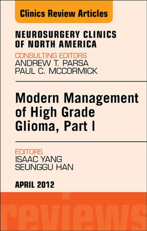 Cover of the book Modern Management of High Grade Glioma, Part I, An Issue of Neurosurgery Clinics - E-Book by Isaac Yang, MD, Seunggu J. Han, MD, Elsevier Health Sciences