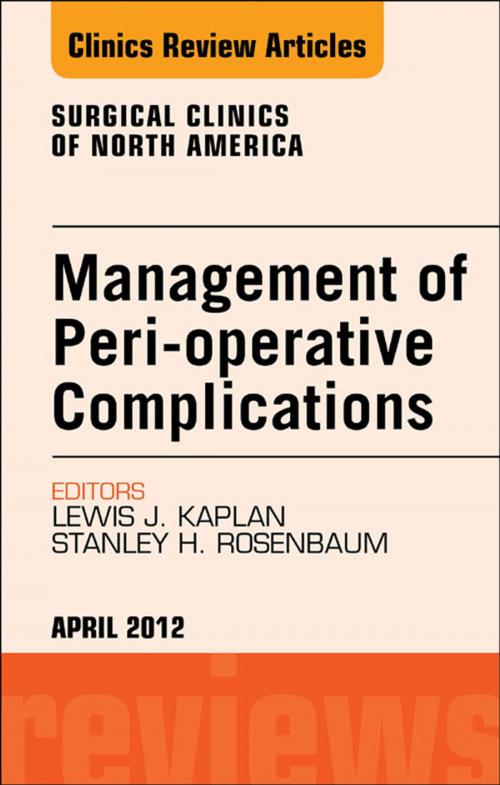 Cover of the book Management of Peri-operative Complications, An Issue of Surgical Clinics - E-Book by Lewis J. Kaplan, Stanley H. Rosenbaum, MD, MA, Elsevier Health Sciences