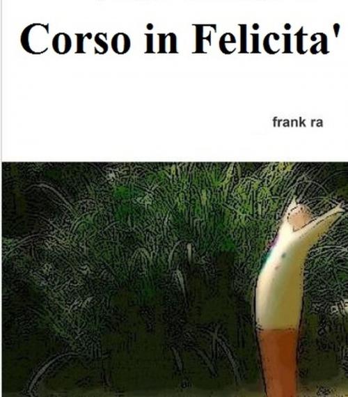 Cover of the book Corso in Felicita' by Frank Ra, Frank Ra