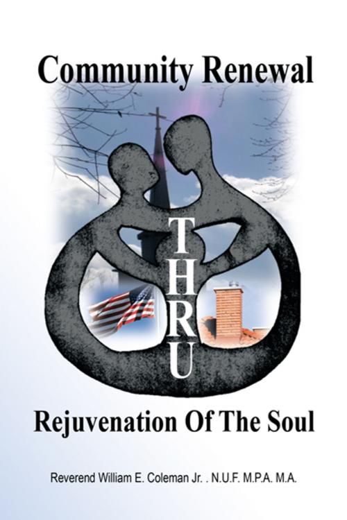 Cover of the book Community Renewal Thru Rejuvenation of the Soul by Rev. William E Coleman Jr., AuthorHouse