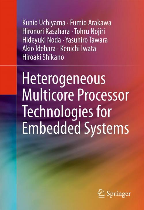 Cover of the book Heterogeneous Multicore Processor Technologies for Embedded Systems by Kunio Uchiyama, Fumio Arakawa, Hironori Kasahara, Tohru Nojiri, Hideyuki Noda, Yasuhiro Tawara, Akio Idehara, Kenichi Iwata, Hiroaki Shikano, Springer New York