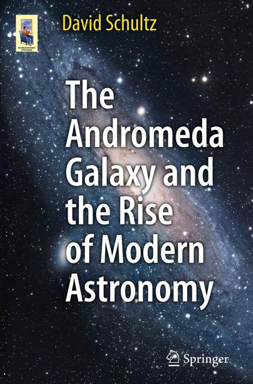 Cover of the book The Andromeda Galaxy and the Rise of Modern Astronomy by David Schultz, Springer New York