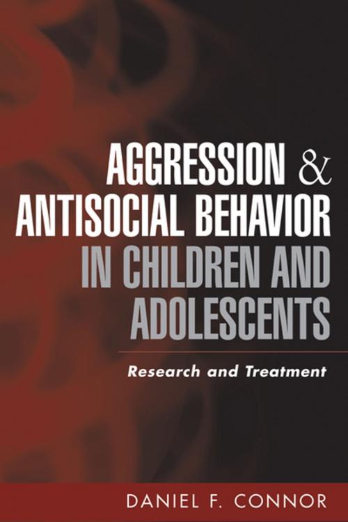 Cover of the book Aggression and Antisocial Behavior in Children and Adolescents by Daniel F. Connor, MD, Guilford Publications