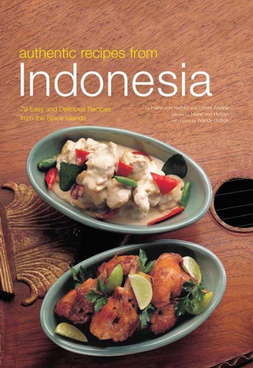 Cover of the book Authentic Recipes from Indonesia by Heinz Von Holzen, Lother Arsana, Tuttle Publishing