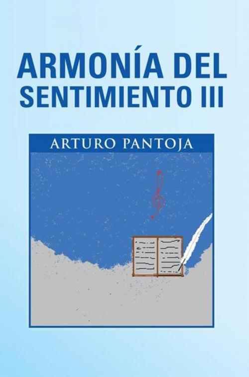 Cover of the book Armonía Del Sentimiento Iii by Arturo Pantoja, Palibrio