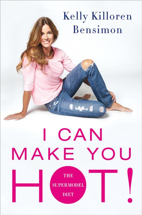 Cover of the book I Can Make You Hot! by Kelly Killoren Bensimon, St. Martin's Publishing Group
