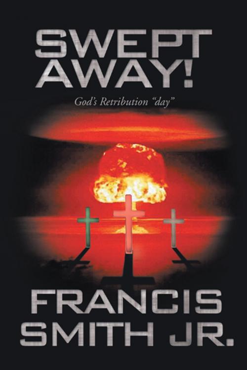 Cover of the book Swept Away! God's Retribution "Day" by Francis Smith Jr., Trafford Publishing