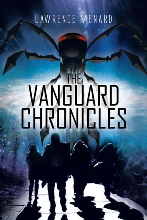 Cover of the book The Vanguard Chronicles by Lawrence Menard, Trafford Publishing