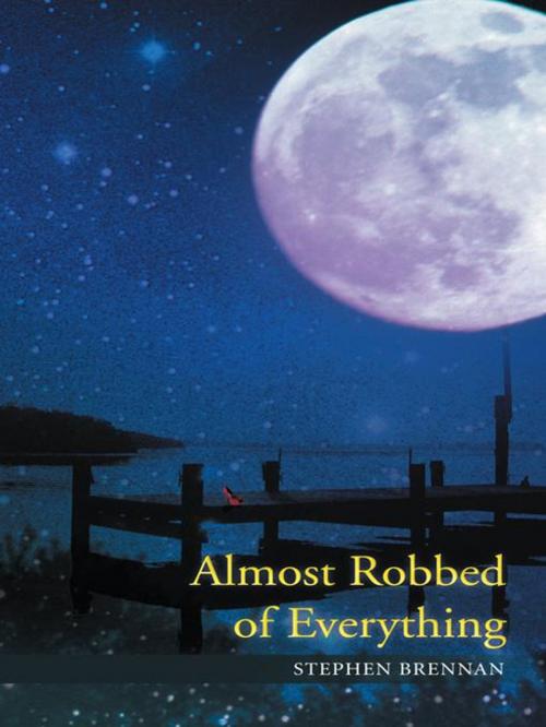 Cover of the book Almost Robbed of Everything by Stephen Brennan, AuthorHouse UK