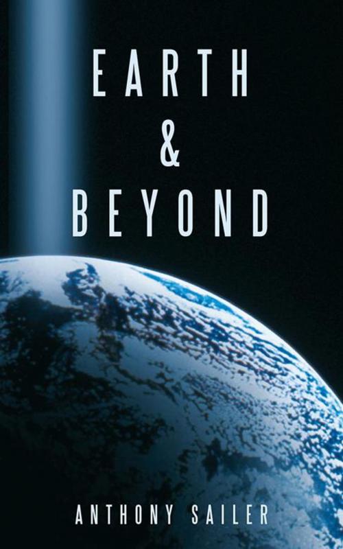 Cover of the book Earth & Beyond by Anthony Sailer, AuthorHouse
