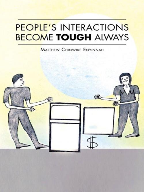 Cover of the book People's Interactions Become Tough Always by Matthew Chinwike Enyinnah, AuthorHouse UK