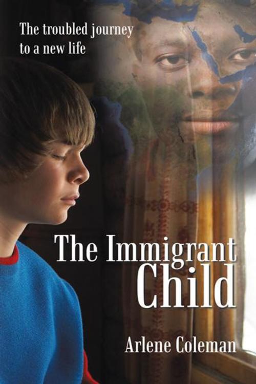 Cover of the book The Immigrant Child by Arlene Coleman, AuthorHouse