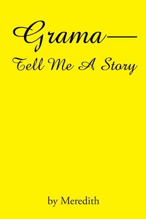Cover of the book Grama--Tell Me a Story by MEREDITH, AuthorHouse