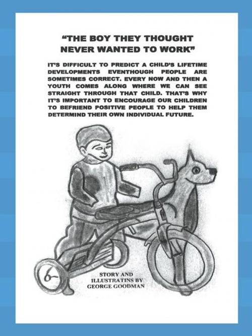 Cover of the book “The Boy They Thought Never Wanted to Work” by George Goodman, AuthorHouse