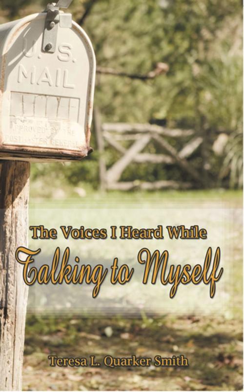 Cover of the book The Voices I Heard While Talking to Myself by Teresa L. Quarker Smith, AuthorHouse