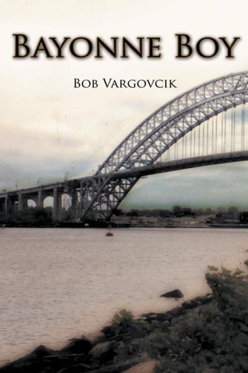 Cover of the book Bayonne Boy by Bob Vargovcik, AuthorHouse