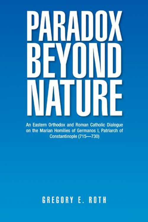 Cover of the book Paradox Beyond Nature by Gregory E. Roth, AuthorHouse