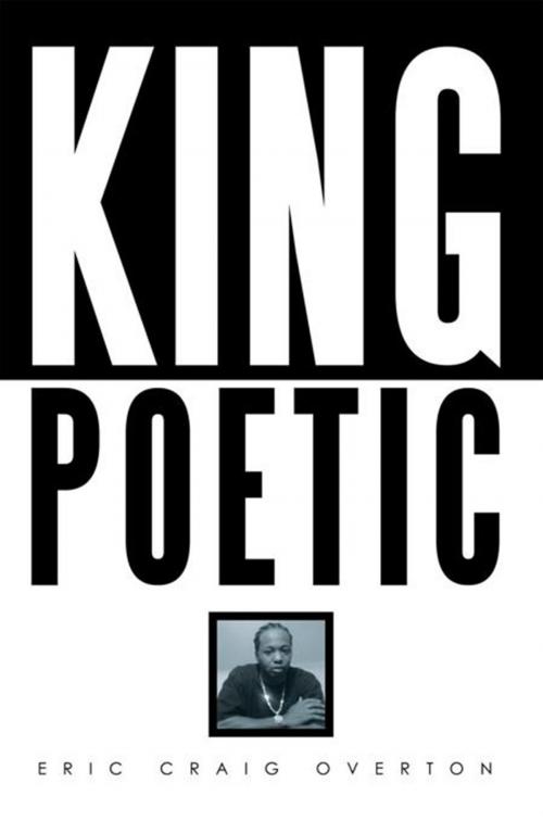 Cover of the book King Poetic by Eric Craig Overton, Xlibris US