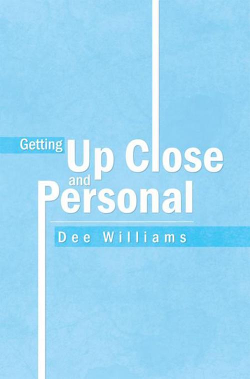 Cover of the book Getting up Close and Personal by Dee Williams, Xlibris US