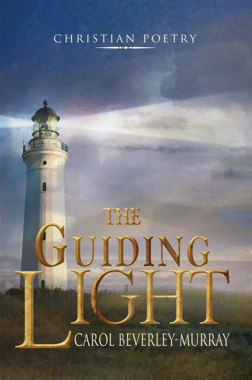 Cover of the book The Guiding Light by Carol Beverley-Murray, Xlibris US