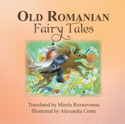 Cover of the book Old Romanian Fairytales by Mirela Roznoveanu, Xlibris US