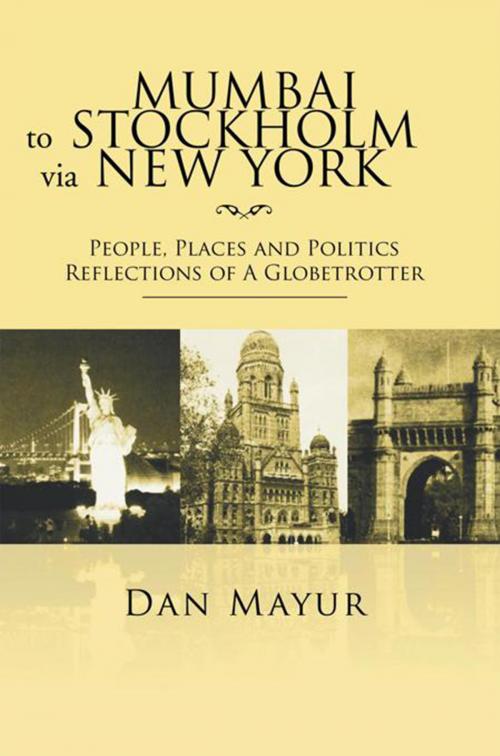 Cover of the book Mumbai to Stockholm Via New York by Dan Mayur, Xlibris US