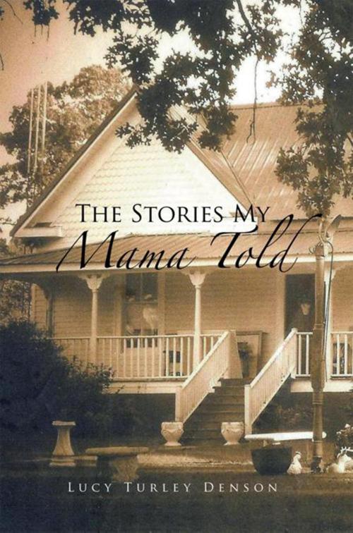 Cover of the book The Stories My Mama Told by Lucy Turley Denson, Xlibris US