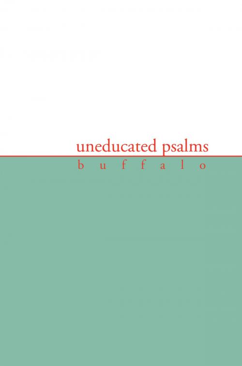 Cover of the book Uneducated Psalms by Buffalo, Xlibris US