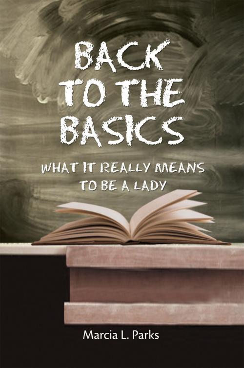 Cover of the book Back to the Basics by Marcia L. Parks, Xlibris US
