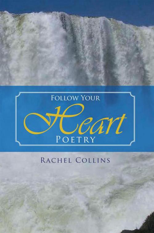 Cover of the book Follow Your Heart Poetry by Rachel Collins, Xlibris US