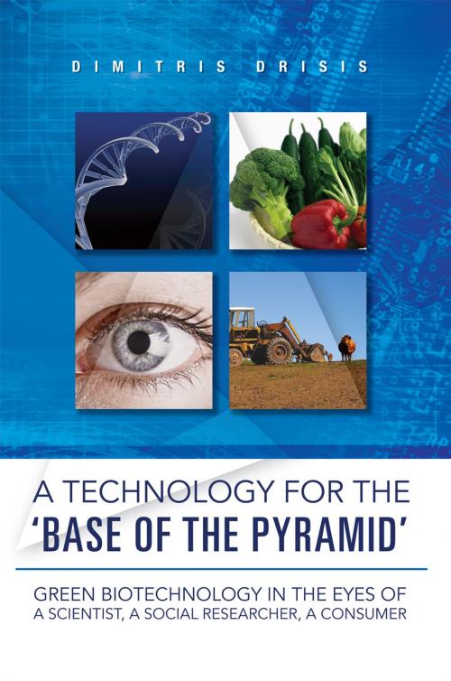 Cover of the book A Technology for the ‘Base of the Pyramid’ by Dimitris Drisis, Xlibris UK