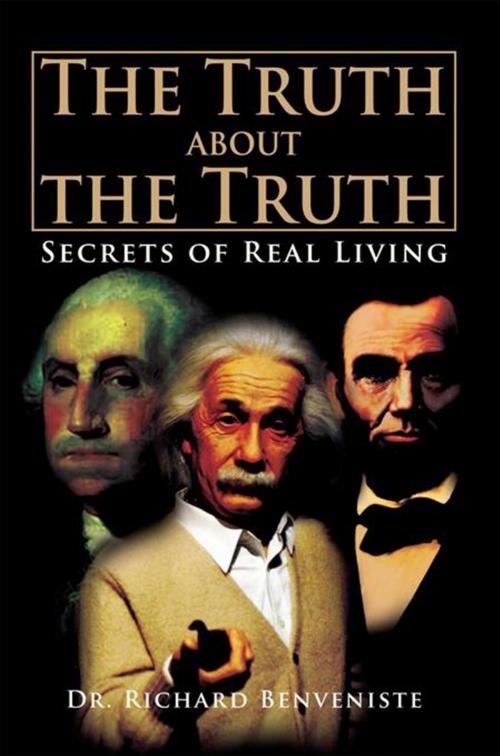 Cover of the book The Truth About the Truth by Dr. Richard Benveniste, Xlibris US