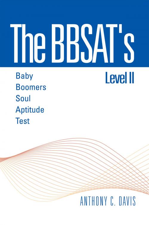 Cover of the book The Bbsat's Level Ii : Baby Boomers Soul Aptitude Test by Anthony C. Davis, Xlibris US