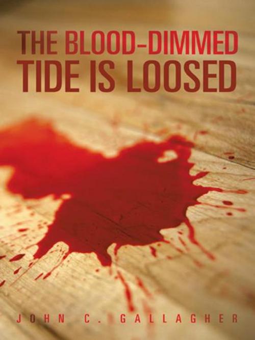 Cover of the book The Blood-Dimmed Tide Is Loosed by John C. Gallagher, iUniverse