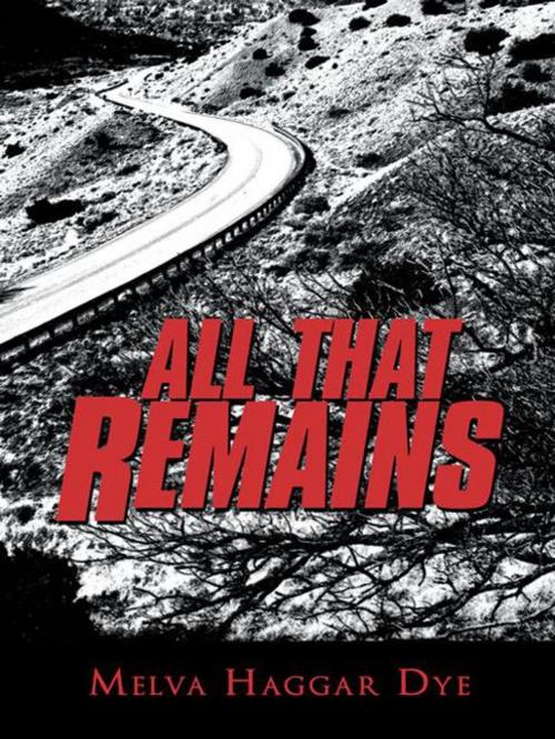 Cover of the book All That Remains by Melva Haggar Dye, iUniverse