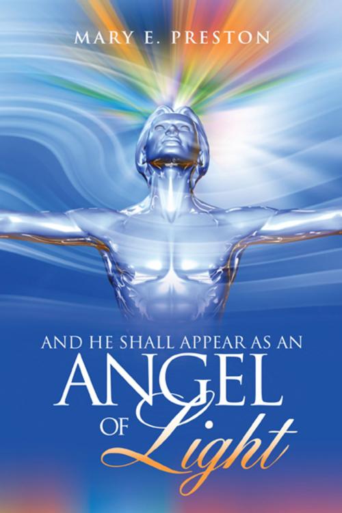 Cover of the book And He Shall Appear as an Angel of Light by Mary E. Preston, iUniverse