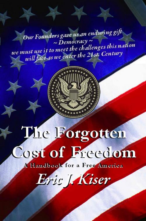 Cover of the book The Forgotten Cost of Freedom by Eric Jon Kiser, Eric Jon Kiser
