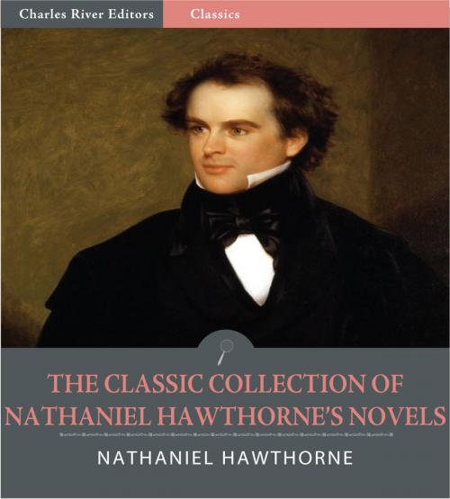 Cover of the book The Classic Collection of Nathaniel Hawthornes Novels: The Scarlet Letter, The House of the Seven Gables and 4 Other Classic Novels (Illustrated Edition) by Nathaniel Hawthorne, Charles River Editors