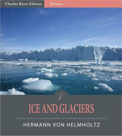 Cover of the book Ice and Glaciers by Hermann Ludwig Ferdinand von Helmholtz, Charles River Editors