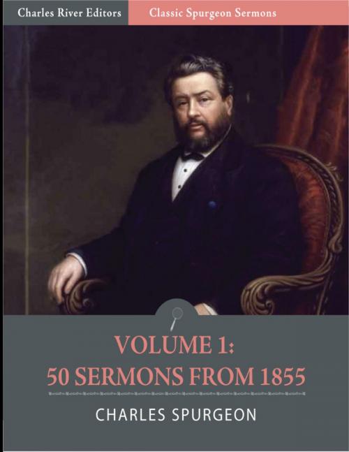 Cover of the book Classic Spurgeon Sermons Volume I: 50 sermons from 1855 (Illustrated Edition) by Charles Spurgeon, Charles River Editors