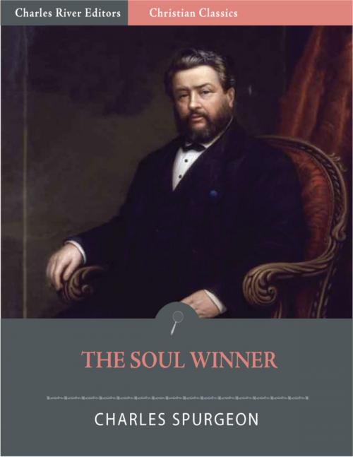 Cover of the book The Soul Winner: How to Lead Sinners to the Saviour (Illustrated Edition) by Charles Spurgeon, Charles River Editors