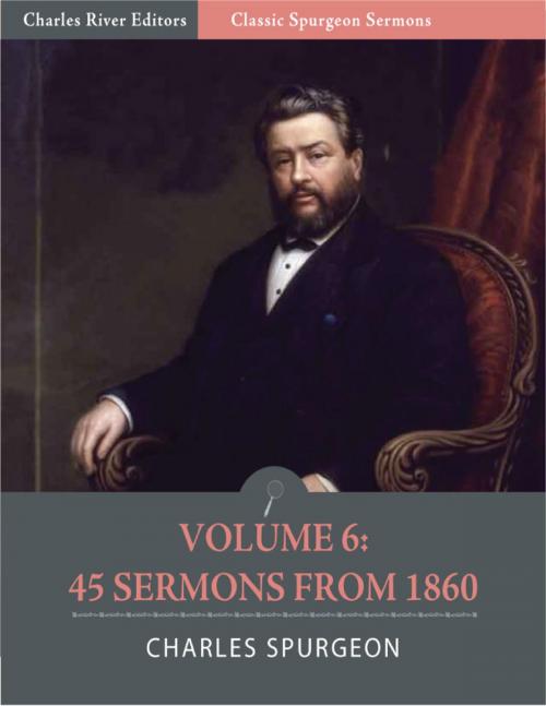 Cover of the book Classic Spurgeon Sermons Volume 6: 45 Sermons from 1860 (Illustrated Edition) by Charles Spurgeon, Charles River Editors