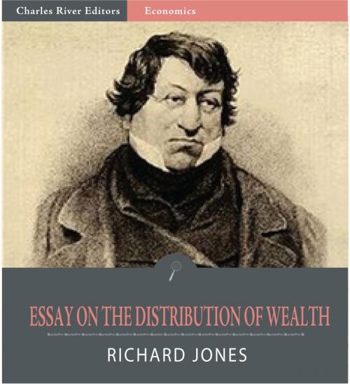 Cover of the book An Essay on the Distribution of Wealth and on the Sources of Taxation by Richard Jones, Charles River Editors