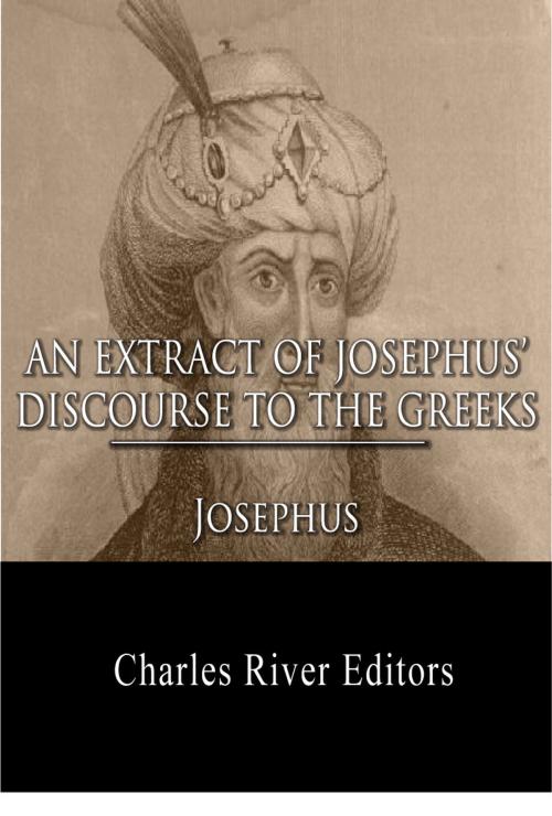 Cover of the book An Extract Out Of Josephus's Discourse To The Greeks Concerning Hades by Josephus, Charles River Editors