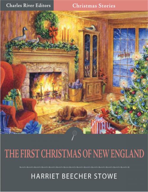 Cover of the book The First Christmas of New England (Illustrated Edition) by Harriet Beecher Stowe, Charles River Editors